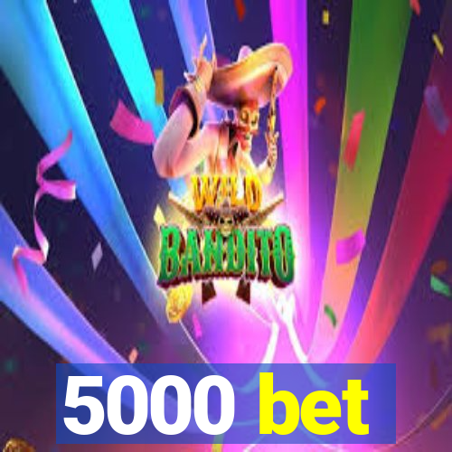 5000 bet